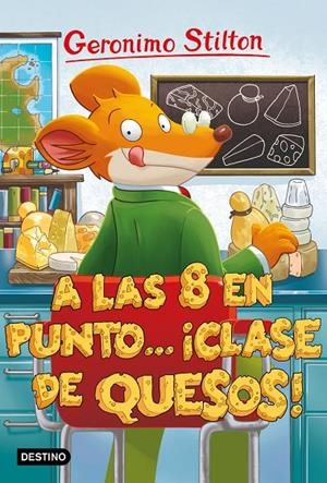 A las ocho en punto... ¡clase de quesos! | 9788408212867 | Stilton, Geronimo | Librería Castillón - Comprar libros online Aragón, Barbastro