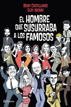 El hombre que susurraba a los famosos | 9788408004820 | Castellanos, Richy/Arenas, Eloy | Librería Castillón - Comprar libros online Aragón, Barbastro
