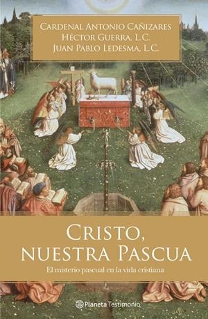 Cristo, nuestra Pascua | 9788408006121 | Cardenal Antonio Cañizares/Héctor Guerra, L. C./Ledesma, L. C., Juan Pablo | Librería Castillón - Comprar libros online Aragón, Barbastro