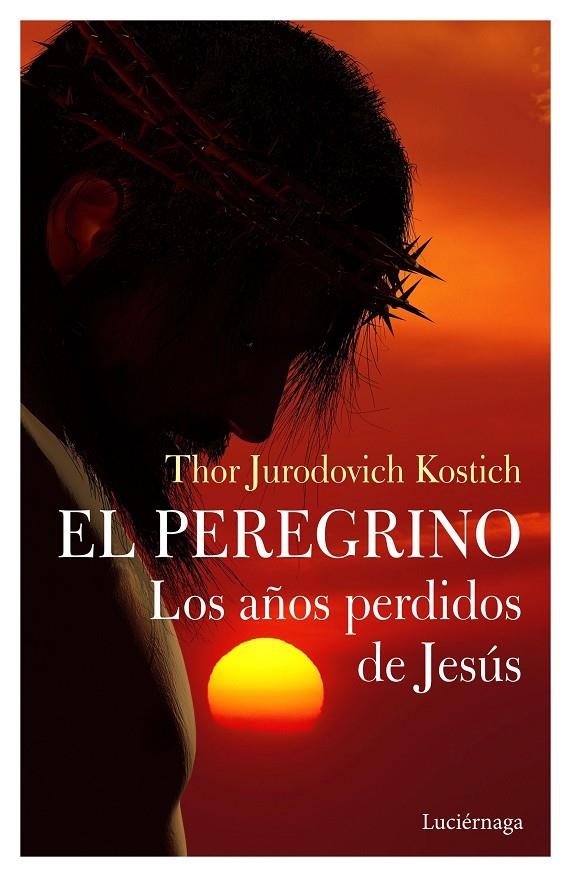 El Peregrino. Los años perdidos de Jesús | 9788412050660 | Jurodovich Kostich, Thor | Librería Castillón - Comprar libros online Aragón, Barbastro