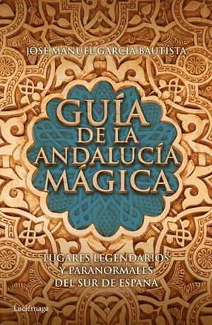 Guía de la Andalucía mágica | 9788415864653 | García Bautista, José Manuel | Librería Castillón - Comprar libros online Aragón, Barbastro
