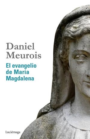 El evangelio de María Magdalena | 9788415864516 | Meurois, Daniel | Librería Castillón - Comprar libros online Aragón, Barbastro