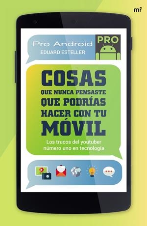Cosas que nunca pensaste que podrías hacer con tu móvil | 9788427041585 | Esteller / ProAndroid, Eduard | Librería Castillón - Comprar libros online Aragón, Barbastro