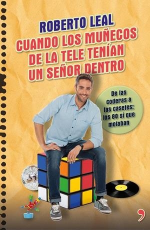 Cuando los muñecos de la tele tenían un señor dentro | 9788499984322 | Leal, Roberto | Librería Castillón - Comprar libros online Aragón, Barbastro