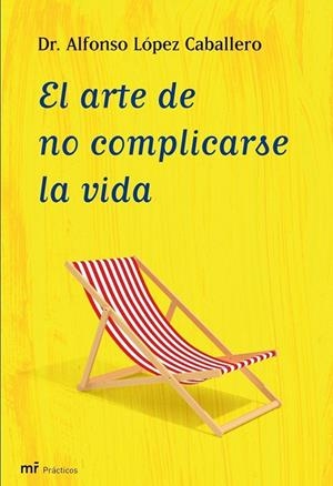 El arte de no complicarse la vida | 9788427035409 | López Caballero, Alfonso | Librería Castillón - Comprar libros online Aragón, Barbastro