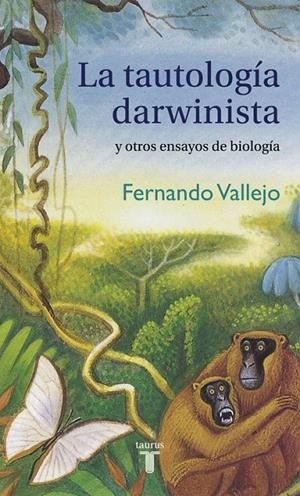 La tautología darwinista y otros ensayos de biología | 9788430617746 | Fernando Vallejo | Librería Castillón - Comprar libros online Aragón, Barbastro