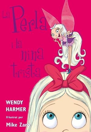 La Perla i la nina trista (Col·lecció La Perla) | 9788448821456 | Harmer, Wendy/Zarb, Mike | Librería Castillón - Comprar libros online Aragón, Barbastro