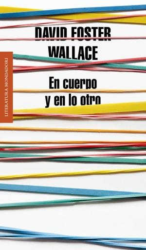 En cuerpo y en lo otro | 9788439727170 | David Foster Wallace | Librería Castillón - Comprar libros online Aragón, Barbastro
