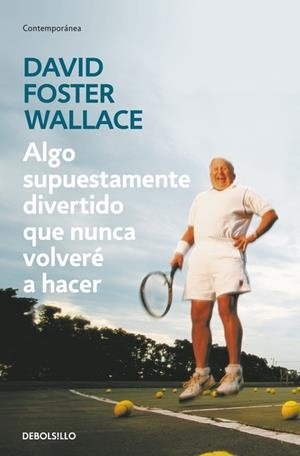 Algo supuestamente divertido que nunca volveré a hacer | 9788499083568 | David Foster Wallace | Librería Castillón - Comprar libros online Aragón, Barbastro