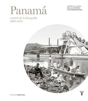 MAPFRE. PANAMÁ A TRAVÉS DE LA FOTOGRAFÍA (1860-2013) | 9788430607495 | Varios autores, | Librería Castillón - Comprar libros online Aragón, Barbastro