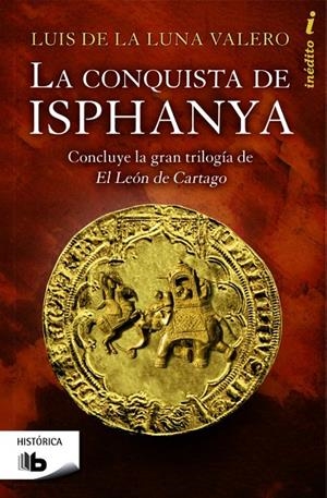 La conquista de Isphanya (Trilogía El León de Cartago 3) | 9788490700419 | Luis de la Luna Valero | Librería Castillón - Comprar libros online Aragón, Barbastro