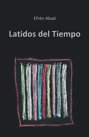 Latidos del tiempo | 9788416339853 | Abad, Efrén | Librería Castillón - Comprar libros online Aragón, Barbastro