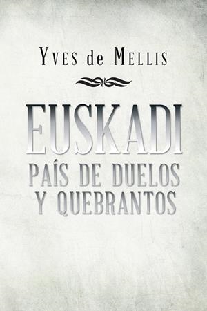 Euskadi país de duelos y quebrantos | 9788491120315 | De Mellis, Yves | Librería Castillón - Comprar libros online Aragón, Barbastro