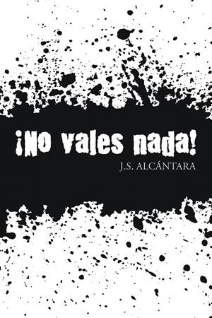 ¡No vales nada! | 9788491120490 | Alcántara, J.S. | Librería Castillón - Comprar libros online Aragón, Barbastro
