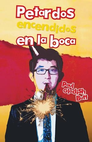 Petardos encendidos en la boca | 9788491120476 | Gladish Butt, Paul | Librería Castillón - Comprar libros online Aragón, Barbastro