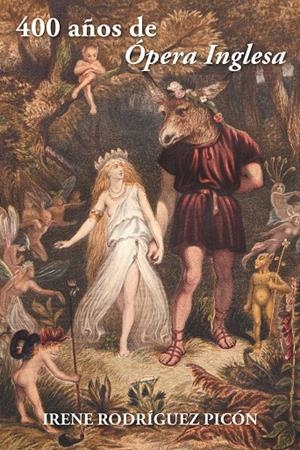 400 años de ópera inglesa | 9788416339990 | Rodriguez Picón, Irene | Librería Castillón - Comprar libros online Aragón, Barbastro