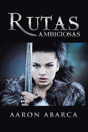 Rutas ambiciosas | 9788491120933 | Abarca, Aaron | Librería Castillón - Comprar libros online Aragón, Barbastro