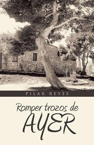 Romper trozos de ayer | 9788491120971 | Reyes, Pilar | Librería Castillón - Comprar libros online Aragón, Barbastro