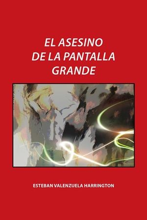 El asesino de la pantalla grande | 9788491121657 | Valenzuela Harrington, Esteban | Librería Castillón - Comprar libros online Aragón, Barbastro