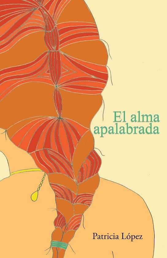 El alma apalabrada | 9788491121411 | López Hernández, Patricia | Librería Castillón - Comprar libros online Aragón, Barbastro