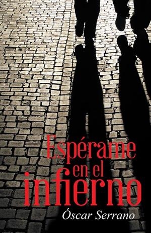 Espérame en el infierno | 9788491121596 | Serrano, Óscar | Librería Castillón - Comprar libros online Aragón, Barbastro