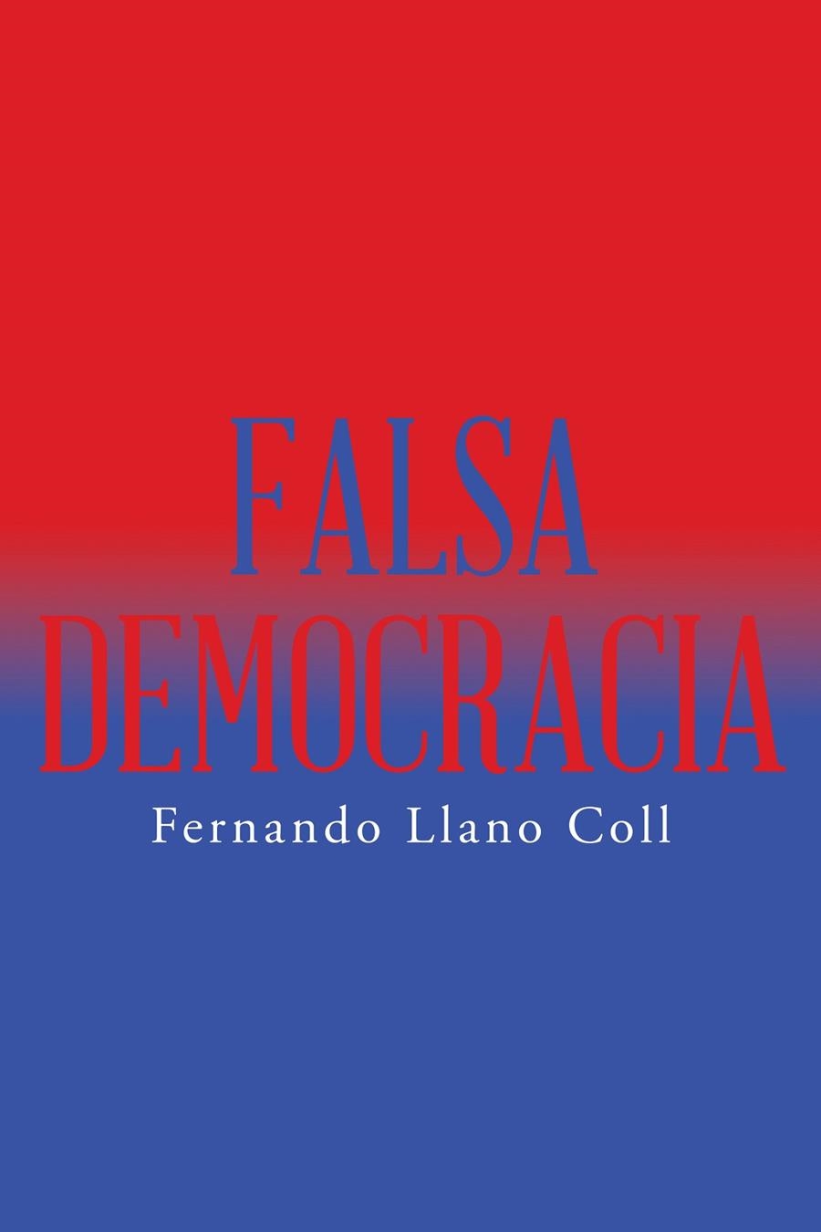 Falsa democracia | 9788491122098 | Llano Coll, Fernando | Librería Castillón - Comprar libros online Aragón, Barbastro
