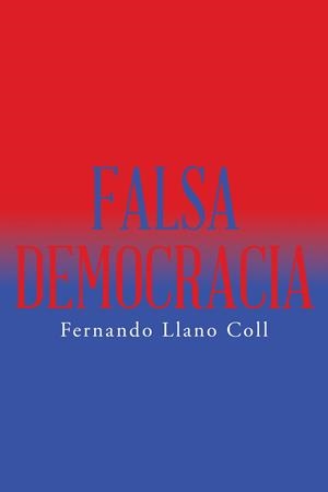 Falsa democracia | 9788491122098 | Llano Coll, Fernando | Librería Castillón - Comprar libros online Aragón, Barbastro