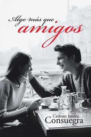 Algo más que amigos | 9788491122616 | Jandra Consuegra, Carmen | Librería Castillón - Comprar libros online Aragón, Barbastro