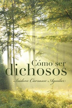 Cómo ser dichosos | 9788491123118 | Carrasco Aguilar, Isidoro | Librería Castillón - Comprar libros online Aragón, Barbastro