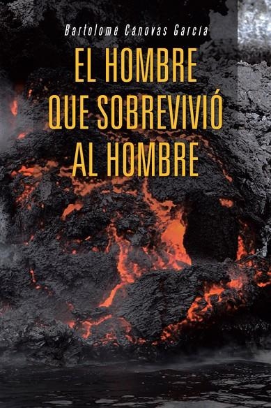 El hombre que sobrevivió al hombre | 9788491124054 | Cánovas García, Bartolomé | Librería Castillón - Comprar libros online Aragón, Barbastro