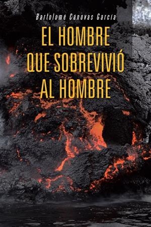 El hombre que sobrevivió al hombre | 9788491124054 | Cánovas García, Bartolomé | Librería Castillón - Comprar libros online Aragón, Barbastro