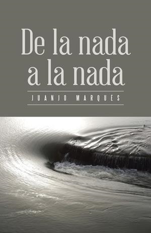 De la nada a la nada | 9788491122876 | Marqués, Juanjo | Librería Castillón - Comprar libros online Aragón, Barbastro
