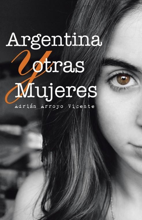 Argentina y otras mujeres | 9788491123958 | Arroyo Vicente, Adrián | Librería Castillón - Comprar libros online Aragón, Barbastro
