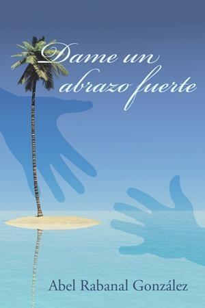 Dame un abrazo fuerte | 9788491123880 | Rabanal González, Abel | Librería Castillón - Comprar libros online Aragón, Barbastro