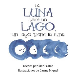 La luna tiene un lago, un lago tiene la luna | 9788491123859 | Pastor, Mar | Librería Castillón - Comprar libros online Aragón, Barbastro