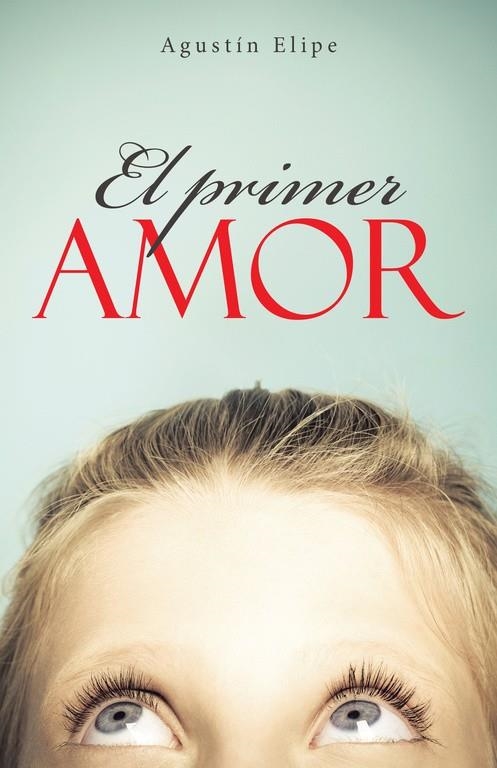El primer amor | 9788491124078 | Elipe, Agustín | Librería Castillón - Comprar libros online Aragón, Barbastro