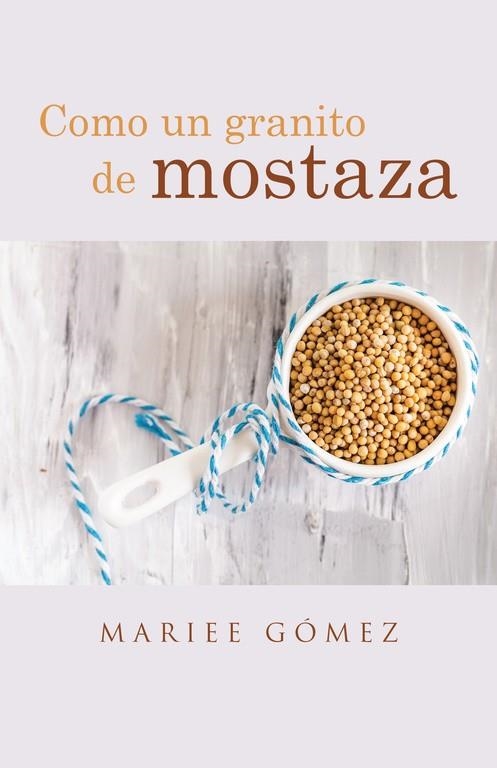 Como un granito de mostaza | 9788491124092 | Gómez, Mariee | Librería Castillón - Comprar libros online Aragón, Barbastro