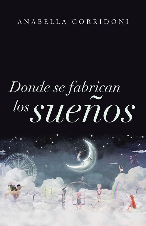 Donde se fabrican los sueños | 9788491124214 | Corridoni, Anabella | Librería Castillón - Comprar libros online Aragón, Barbastro