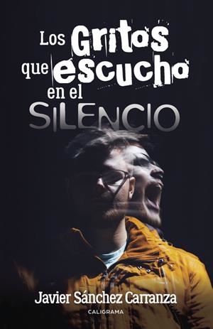 Los gritos que escucho en el silencio | 9788491124726 | Carranza, Javier Sánchez | Librería Castillón - Comprar libros online Aragón, Barbastro