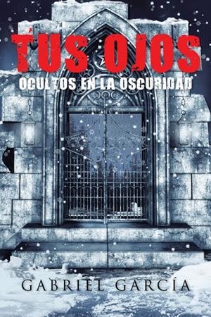 Tus ojos ocultos en la oscuridad | 9788491124658 | García, Gabriel | Librería Castillón - Comprar libros online Aragón, Barbastro