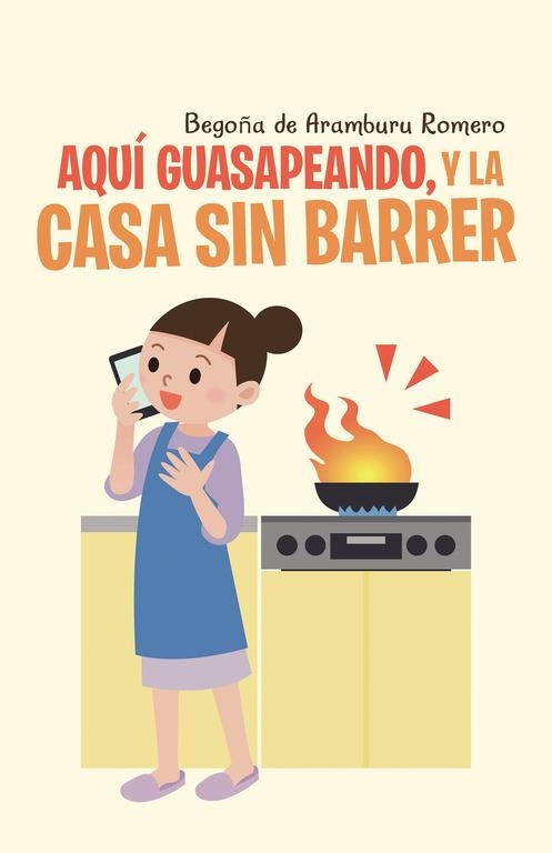 Aquí guasapeando, y la casa sin barrer | 9788491124818 | de Aramburu Romero, Begoña | Librería Castillón - Comprar libros online Aragón, Barbastro
