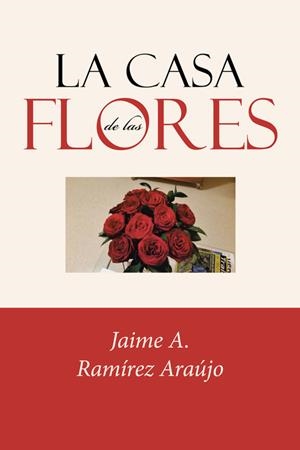 La casa de las flores | 9788491125235 | Ramírez Araújo, Jaime A. | Librería Castillón - Comprar libros online Aragón, Barbastro