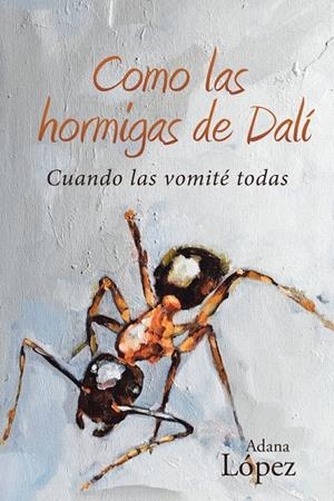 Como las hormigas de Dalí | 9788491123637 | López, Adana | Librería Castillón - Comprar libros online Aragón, Barbastro