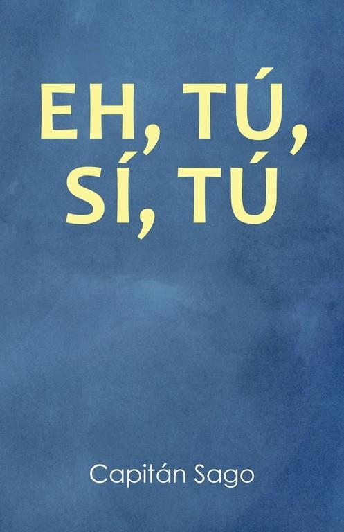 Eh, tú, sí, tú | 9788491125525 | Capitán Sago, | Librería Castillón - Comprar libros online Aragón, Barbastro