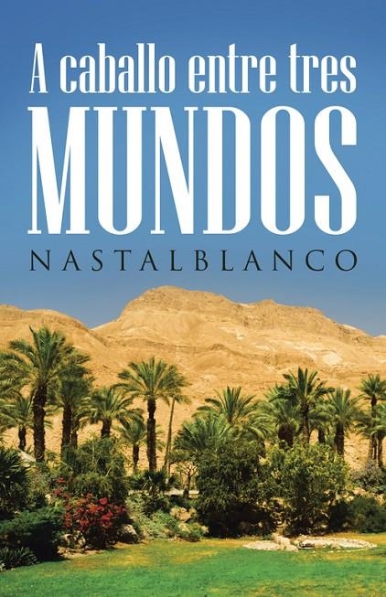A caballo entre tres mundos | 9788491125679 | Nastalblanco, | Librería Castillón - Comprar libros online Aragón, Barbastro