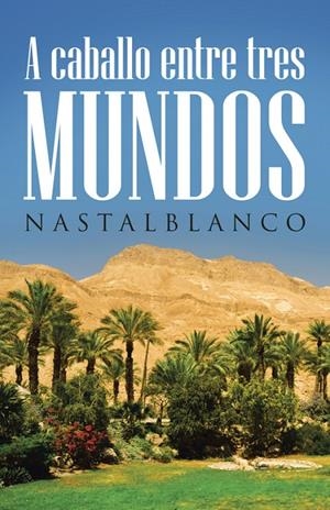 A caballo entre tres mundos | 9788491125679 | Nastalblanco, | Librería Castillón - Comprar libros online Aragón, Barbastro
