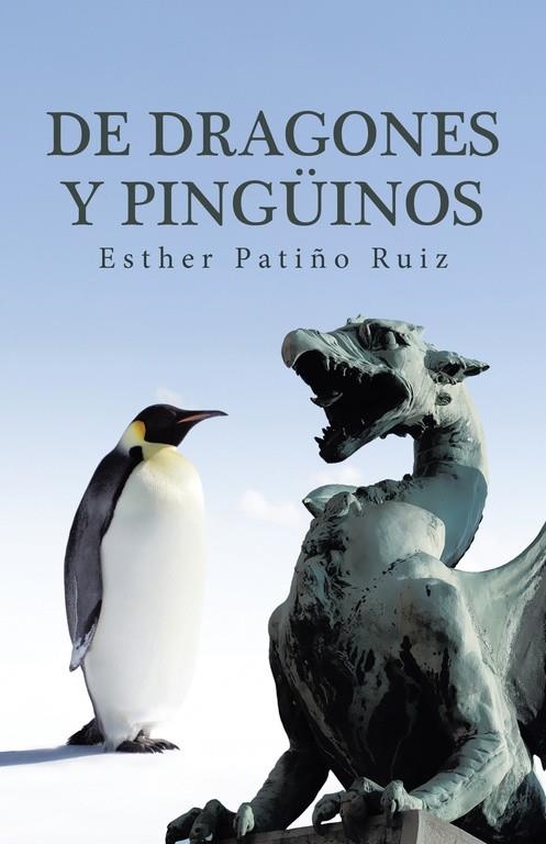 De dragones y pingüinos | 9788491126089 | Patiño Ruiz, Esther | Librería Castillón - Comprar libros online Aragón, Barbastro