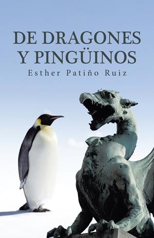 De dragones y pingüinos | 9788491126089 | Patiño Ruiz, Esther | Librería Castillón - Comprar libros online Aragón, Barbastro