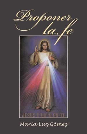Proponer la fe | 9788491126423 | Gómez, María Luz | Librería Castillón - Comprar libros online Aragón, Barbastro