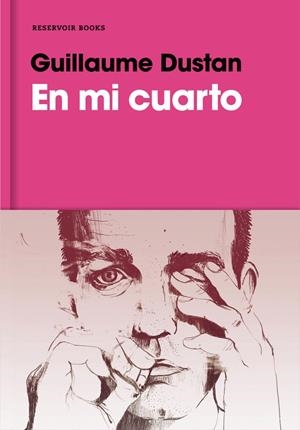 En mi cuarto | 9788416709212 | Guillaume Dustan | Librería Castillón - Comprar libros online Aragón, Barbastro